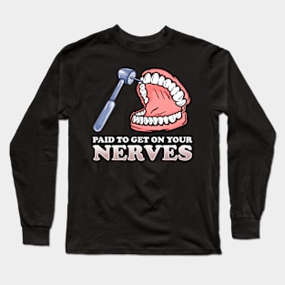 Paid To Get On Your Nerves Funny Teeth Dentistry Long Sleeve T-Shirt